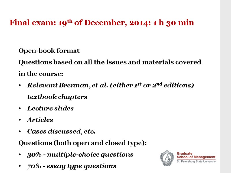 Final exam: 19th of December, 2014: 1 h 30 min Open-book format Questions based
